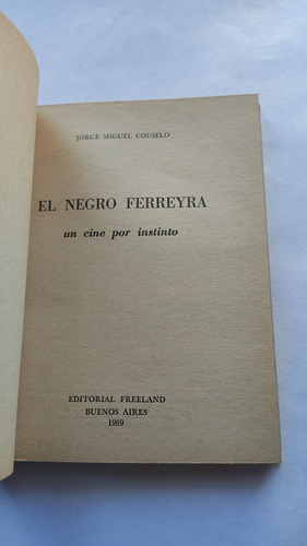 El Negro Ferreyra Un Cine Por Instinto Jorge Miguel Couselo (Usado)
