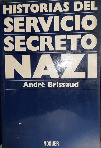 Historias Del Servicio Secreto Nazi - André Brissaud (españo