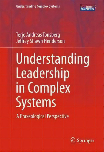 Understanding Leadership In Complex Systems, De Terje Andreas Tonsberg. Editorial Springer International Publishing Ag, Tapa Dura En Inglés