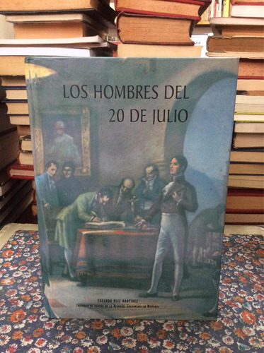 Los Hombres Del 20 De Julio - Eduardo Ruiz - Historia 