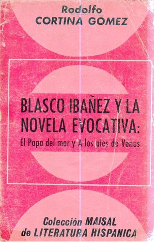 Blasco Ibañez Y La Novela Evocativa Rodolfo Cortina Gomez 