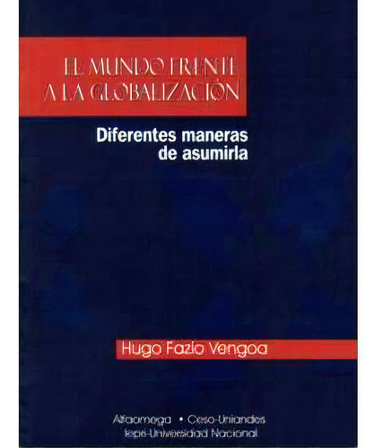 El Mundo Frente A La Globalización. Diferentes Maneras De, De Hugo Fazio Vengoa. 9586823944, Vol. 1. Editorial Editorial U. De Los Andes, Tapa Blanda, Edición 2002 En Español, 2002