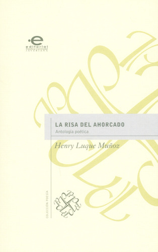 La risa del ahorcado. Antología poética, de Henry Luque Muñoz. Editorial U. Javeriana, tapa blanda, edición 2015 en español