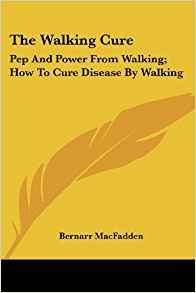 The Walking Cure Pep And Power From Walking; How To Cure Dis