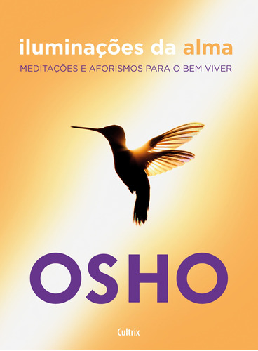 Iluminações da alma: Meditações e Aforismos para o Bem Viver, de Osho. Editora Pensamento Cultrix, capa mole em português, 2017