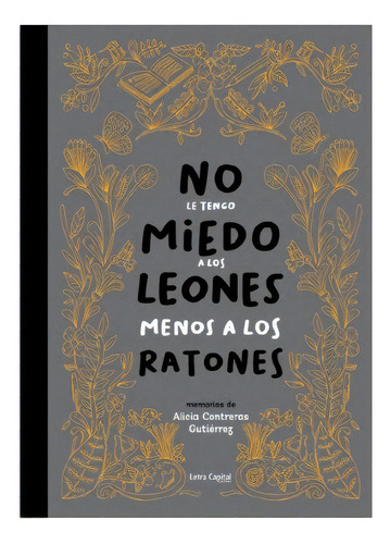 No Le Tengo Miedo A Los Leones Menos A Los Ratones, De Contreras Gutierrez, Alicia. Editorial Letra Capital, Tapa Blanda En Español