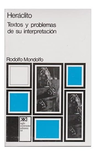 Heraclito: Textos Y Problemas De Su Interpretacion - Rodolfo