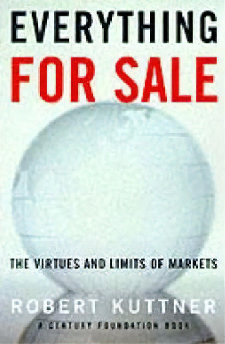 Everything For Sale : The Virtues And Limits Of Markets, De Robert Kuttner. Editorial The University Of Chicago Press, Tapa Blanda En Inglés