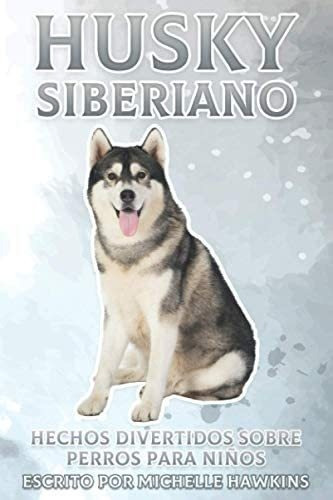 Libro: Husky Siberiano: Hechos Divertidos Sobre Perros Para