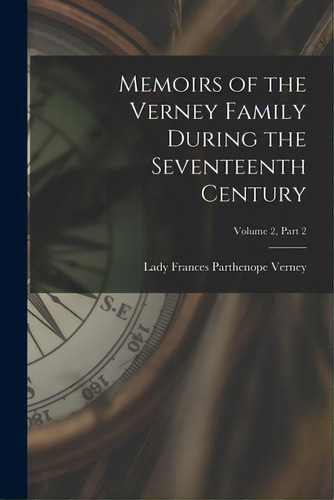 Memoirs Of The Verney Family During The Seventeenth Century; Volume 2, Part 2, De Verney, Frances Parthenope Lady. Editorial Hassell Street Pr, Tapa Blanda En Inglés