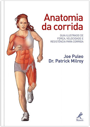 Anatomia da corrida: Guia ilustrado de força, velocidade e resistência para corrida, de Puleo, Joe. Editora Manole LTDA, capa mole em português, 2010