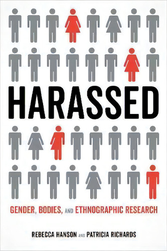 Harassed : Gender, Bodies, And Ethnographic Research, De Rebecca Hanson. Editorial University Of California Press, Tapa Dura En Inglés
