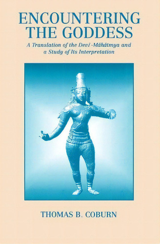 Encountering The Goddess, De Thomas B. Coburn. Editorial State University New York Press, Tapa Blanda En Inglés