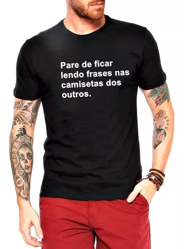 Camiseta Pare de ficar lendo frases nas camisetas dos outros