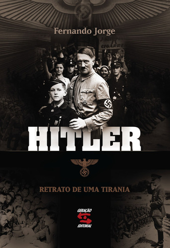 Hitler: Retrato de uma tirania, de Jorge, Fernando. Editora Geração Editorial Ltda, capa mole em português, 2012