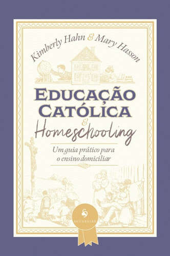 Educação Católica E Homeschooling (kimberly Hahn, Mary H.)