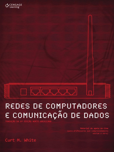 Redes de computadores e comunicação de dados, de White, Curt. Editora Cengage Learning Edições Ltda., capa mole em português, 2011
