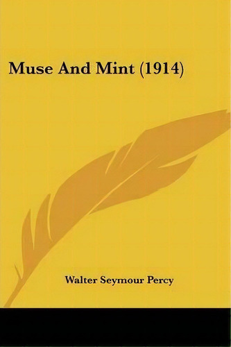 Muse And Mint (1914), De Walter Seymour Percy. Editorial Kessinger Publishing, Tapa Blanda En Inglés