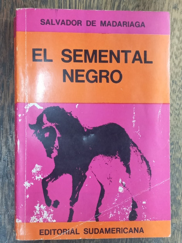 El Semental Negro * Salvador De Madariaga * Sudamericana *