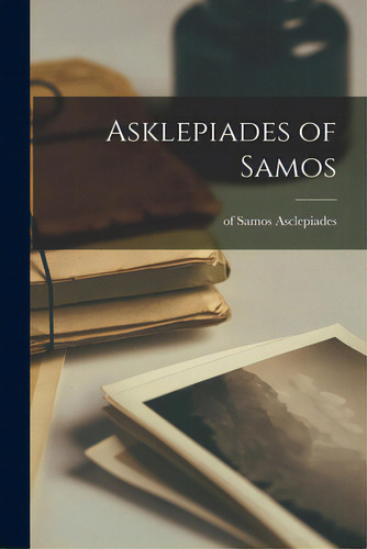 Asklepiades Of Samos, De Asclepiades, Of Samos., Vol. 1. Editorial Hassell Street Pr, Tapa Blanda En Inglés