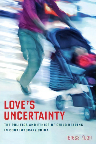 Love's Uncertainty, De Teresa Kuan. Editorial University California Press, Tapa Blanda En Inglés