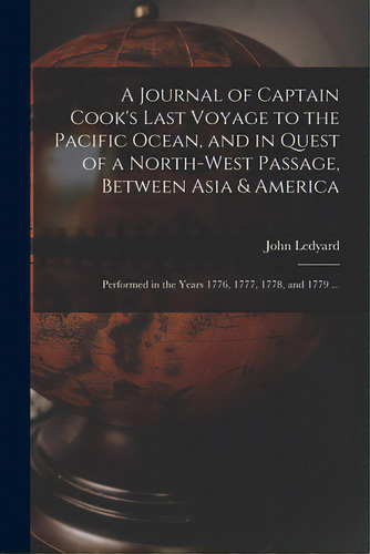 A Journal Of Captain Cook's Last Voyage To The Pacific Ocean, And In Quest Of A North-west Passag..., De Ledyard, John 1751-1789. Editorial Legare Street Pr, Tapa Blanda En Inglés