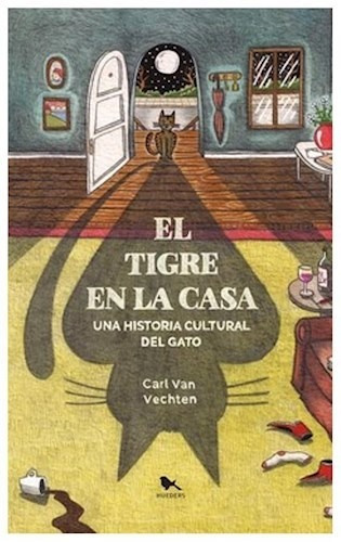 Libro El Tigre En La Casa. Una Historia Cultural Del Gato De