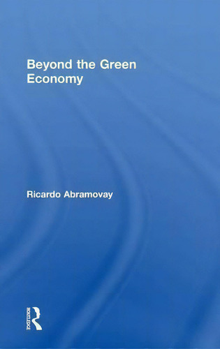 Beyond The Green Economy, De Ricardo Abramovay., Vol. 1. Editorial Taylor Francis Ltd, Tapa Dura En Inglés