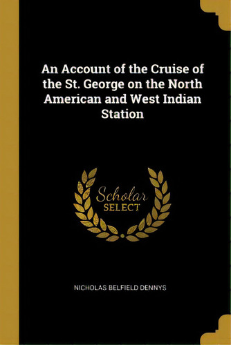 An Account Of The Cruise Of The St. George On The North American And West Indian Station, De Dennys, Nicholas Belfield. Editorial Wentworth Pr, Tapa Blanda En Inglés