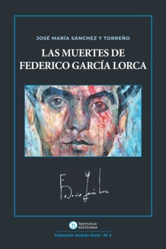 Las Muertes De Federico García Lorca: 2 (andrés Sorel)