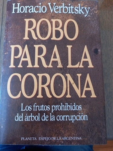 Robo Para La Corona. Horacio Verbitsky Usado 