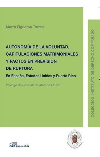 AutonomÃÂa de la Voluntad, Capitulaciones Matrimoniales y Pactos en previsiÃÂ³n de ruptura, de Figueroa Torres, Marta. Editorial Dykinson, S.L., tapa blanda en español