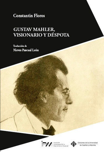 GUSTAV MAHLER VISIONARIO Y DESPOTA, de FLOROS, CONSTANTIN. Editorial Ediciones de la Universidad de Castilla-La Mancha, tapa blanda en español