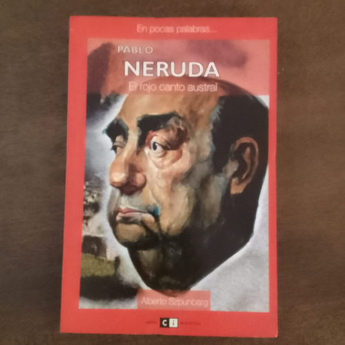 Pablo Neruda - El Rojo Canto Austral - Alberto Szpunberg
