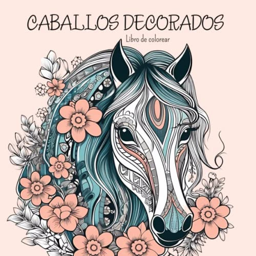 Caballos Decorados Libro De Colorear:  50 Dibujos De Caball