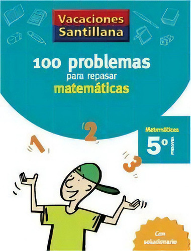 Vacaciones Santillana 5 Primaria 100 Problemas Para Repasar Matematicas, De Varios Autores. Editorial Santillana Educación, S.l., Tapa Blanda En Español