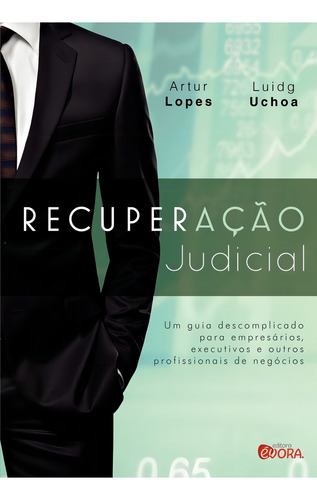Recuperação judicial: Um guia descomplicado para empresários, executivos e outros profissionais de negócios, de Lopes, Artur. Editorial Editora Évora Eireli - EPP, capa mole em português, 2013