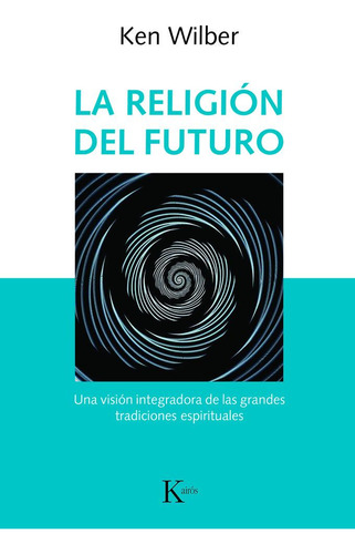 Religion Del Futuro,la - Wilber, Ken