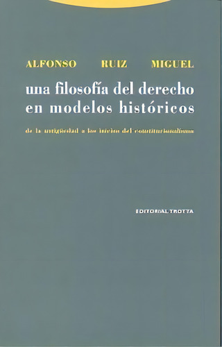 Una Filosofãâa Del Derecho En Modelos Histãâ³ricos, De Ruiz Miguel, Alfonso. Editorial Editorial Trotta, S.a., Tapa Blanda En Español