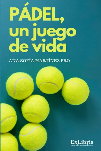 Libro : Padel, Un Juego De Vida - Martinez Pro, Ana Sofia
