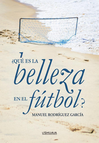 Libro: ¿qué Es La Belleza En El Fútbol?. Rodríguez García, M