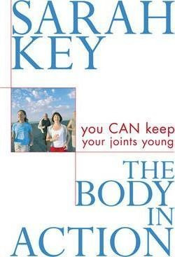 The Body In Action : You Can Keep Your Joints Young - Sarah