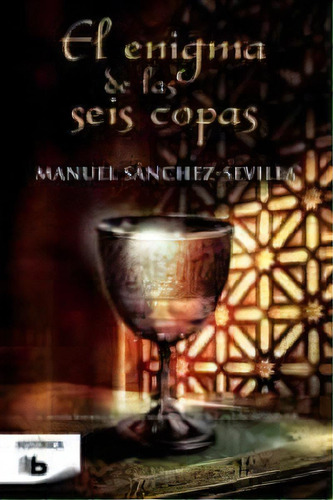 El Enigma De Las Seis Copas, De Sánchez-sevilla, Manuel. Editorial B De Bolsillo (ediciones B), Tapa Blanda En Español