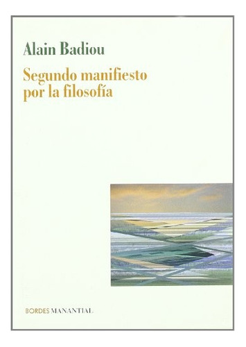 Segundo Manifiesto Por La Filosofía  - Alain Badiou