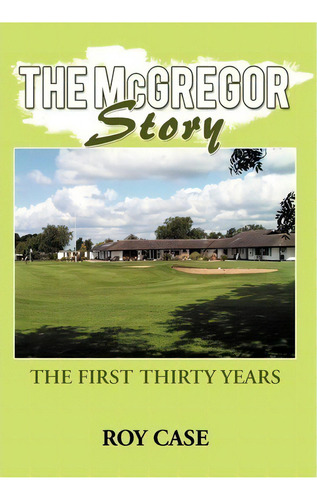 The Mcgregor Story, De Roy Case. Editorial Authorhouse, Tapa Dura En Inglés