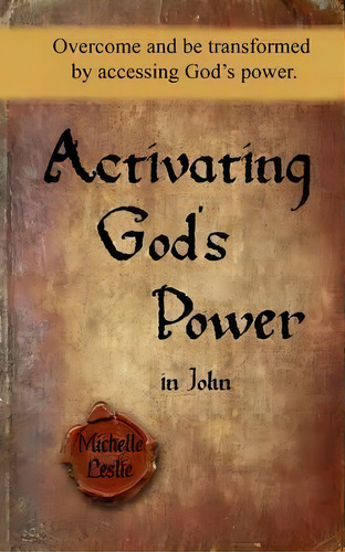 Activating God's Power In John, De Michelle Leslie. Editorial Michelle Leslie Publishing, Tapa Blanda En Inglés