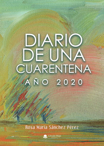 Diario De Una Cuarentena Año 2020, De Sánchez Pérez Rosa M.. Grupo Editorial Círculo Rojo Sl, Tapa Blanda En Español