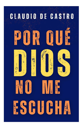 Libro: ¿por Qué Dios No Me Escucha?: Guía Práctica Sobre El