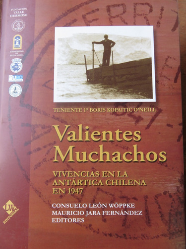 Valientes Muchachos Vivencias Antártica Chilena 1947 Fotos