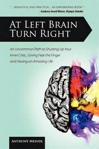 At Left Brain Turn Right : An Uncommon Path To Shutting Up Your Inner Critic, Giving Fear The Fin..., De Anthony Meindl. Editorial Meta Creative, Tapa Blanda En Inglés
